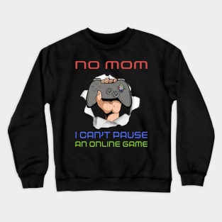 No Mom I Can't Pause My Online Game Funny Gamer Gift Crewneck Sweatshirt